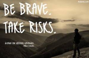PauloCoelhoPictureQuoteBeBraveTakeRisks